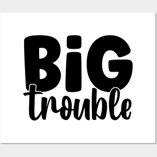 Big trouble Posters and Art